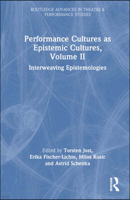 Performance Cultures as Epistemic Cultures, Volume II