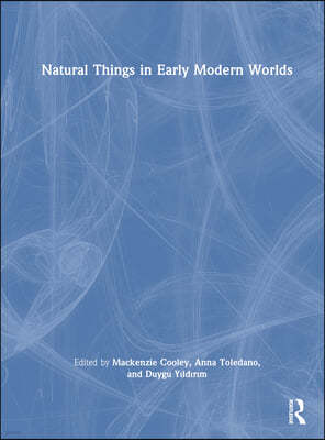 Natural Things in Early Modern Worlds