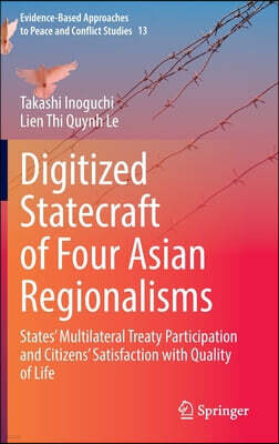 Springer Digitized Statecraft of Four Asian Regionalisms: States' Multilateral Treaty Participation and Citizens' Satisfaction with Quality of Life