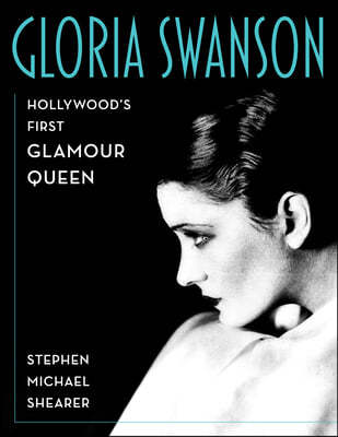 Gloria Swanson: Hollywood's First Glamour Queen