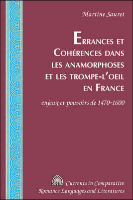 Errances et Cohérences dans les anamorphoses et les trompe-l'oeil en France: enjeux et pouvoirs de 1470-1600