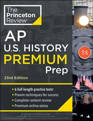 Princeton Review AP U.S. History Premium Prep, 23rd Edition: 6 Practice Tests + Complete Content Review + Strategies & Techniques