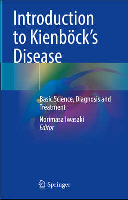 Introduction to Kienbock's Disease: Basic Science, Diagnosis and Treatment