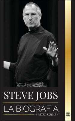 Steve Jobs: La biografia del CEO de Apple Computer que penso diferente