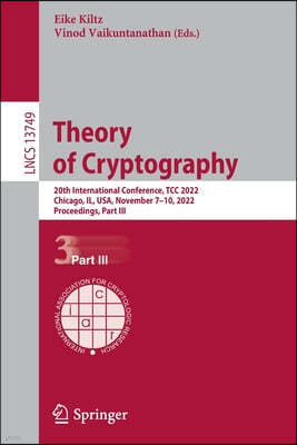 Theory of Cryptography: 20th International Conference, Tcc 2022, Chicago, Il, Usa, November 7-10, 2022, Proceedings, Part III