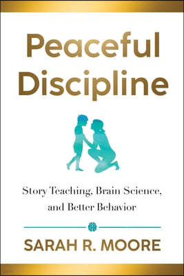 Peaceful Discipline: Story Teaching, Brain Science & Better Behavior