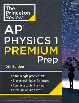 Princeton Review AP Physics 1 Premium Prep, 10th Edition: 5 Practice Tests + Complete Content Review + Strategies & Techniques