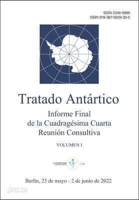Informe Final de la Cuadragesima Cuarta Reunion Consultiva del Tratado Antartico. Volumen I