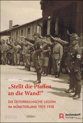 'Stellt Die Pfaffen an Die Wand!': Die Osterreichische Legion Im Munsterland 1935-1938