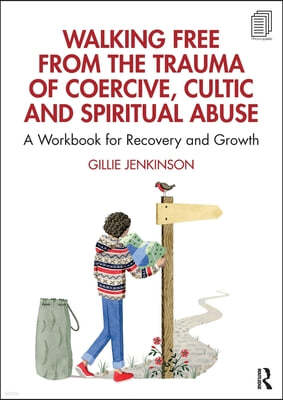 Walking Free from the Trauma of Coercive, Cultic and Spiritual Abuse