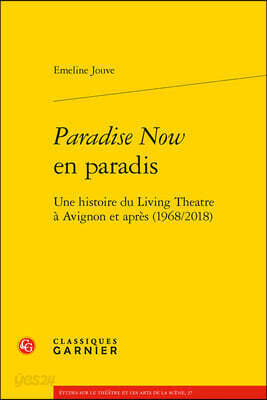 Paradise Now En Paradis: Une Histoire Du Living Theatre a Avignon Et Apres (1968/2018)