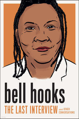 Bell Hooks: The Last Interview: And Other Conversations