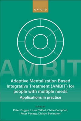Adaptive Mentalization-Based Integrative Treatment (Ambit) for People with Multiple Needs: Applications in Practise