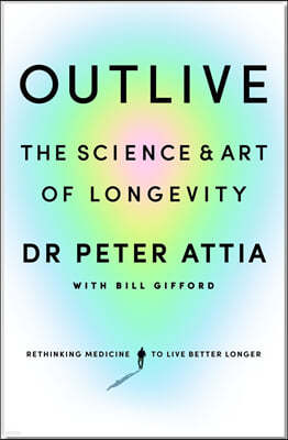Outlive : The Science and Art of Longevity