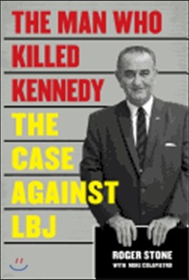 The Man Who Killed Kennedy: The Case Against LBJ