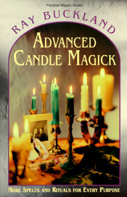 Advanced Candle Magick: More Spells & Rituals for Every Purpose