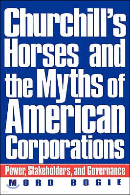 Churchill's Horses and the Myths of American Corporations: Power, Stakeholders, and Governance