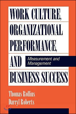 Work Culture, Organizational Performance, and Business Success: Measurement and Management