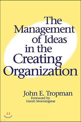 The Management of Ideas in the Creating Organization