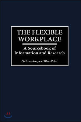 The Flexible Workplace: A Sourcebook of Information and Research