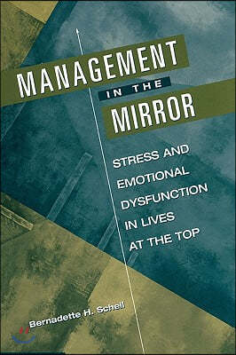 Management in the Mirror: Stress and Emotional Dysfunction in Lives at the Top