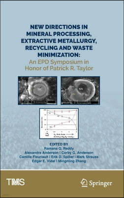 New Directions in Mineral Processing, Extractive Metallurgy, Recycling and Waste Minimization: An Epd Symposium in Honor of Patrick R. Taylor