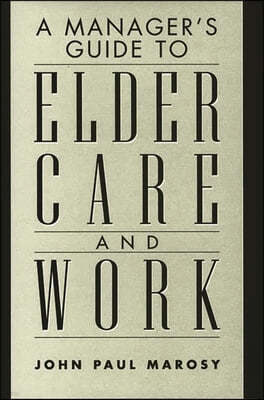 A Manager's Guide to Elder Care and Work