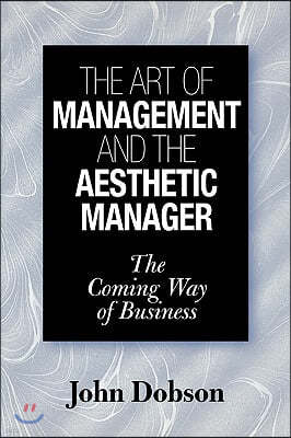 The Art of Management and the Aesthetic Manager: The Coming Way of Business