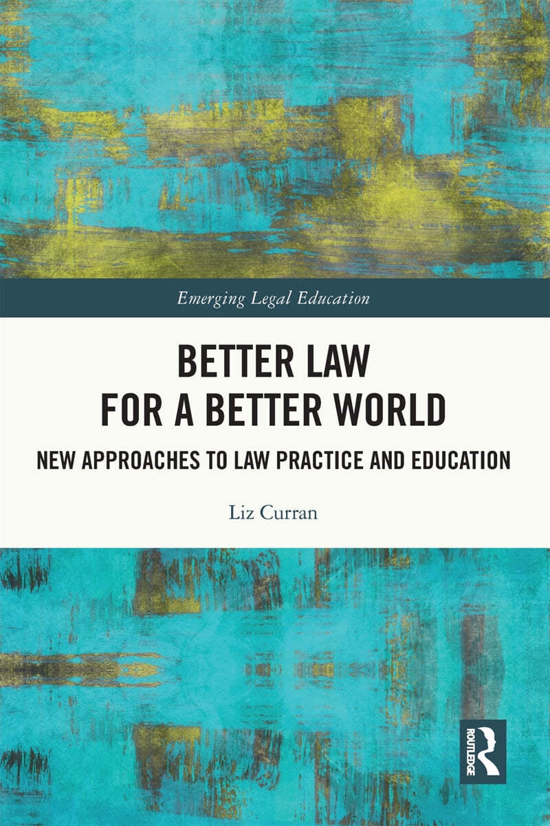 Better Law for a Better World: New Approaches to Law Practice and Education