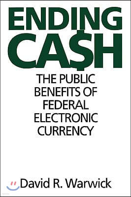 Ending Cash: The Public Benefits of Federal Electronic Currency