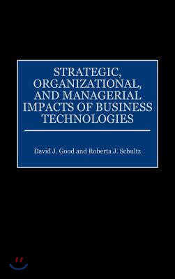 Strategic, Organizational, and Managerial Impacts of Business Technologies