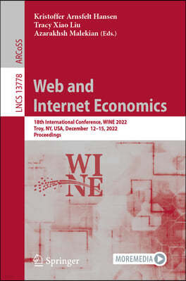 Web and Internet Economics: 18th International Conference, Wine 2022, Troy, Ny, Usa, December 12-15, 2022, Proceedings