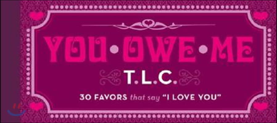 You Owe Me T.L.C.: 30 Favors That Say I Love You