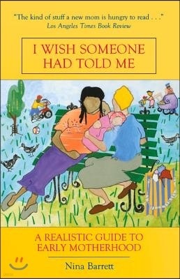 I Wish Someone Had Told Me: A Realistic Guide to Early Motherhood