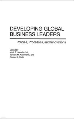 Developing Global Business Leaders: Policies, Processes, and Innovations