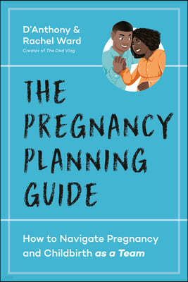 The Couples' Pregnancy Guide: How to Navigate Pregnancy and Childbirth as a Team