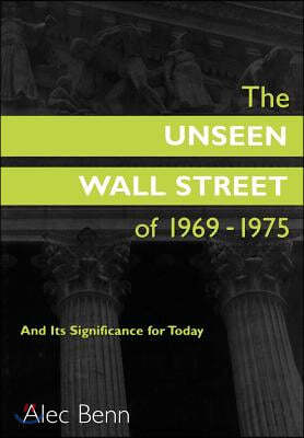 Unseen Wall Street of 1969-1975: And Its Significance for Today