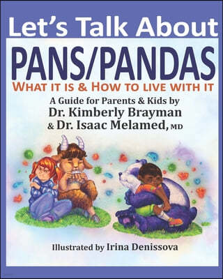 Let's Talk About PANS PANDAS What It Is & How to Live With It: A Guide For Parents and Kids