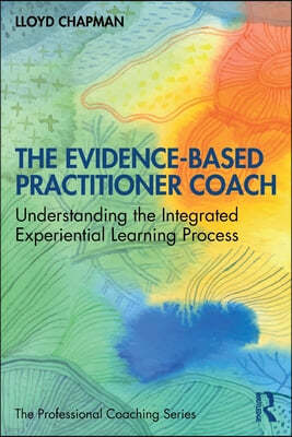 The Evidence-Based Practitioner Coach: Understanding the Integrated Experiential Learning Process