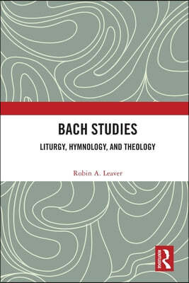 Bach Studies: Liturgy, Hymnology, and Theology