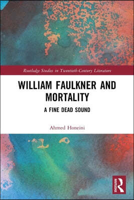 William Faulkner and Mortality: A Fine Dead Sound