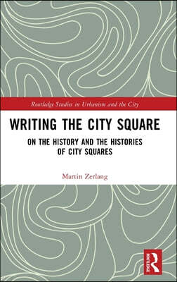 Writing the City Square: On the History and the Histories of City Squares