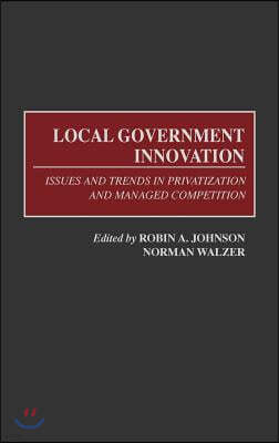 Local Government Innovation: Issues and Trends in Privatization and Managed Competition