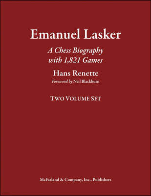 Emanuel Lasker: A Chess Biography with 1,832 Games