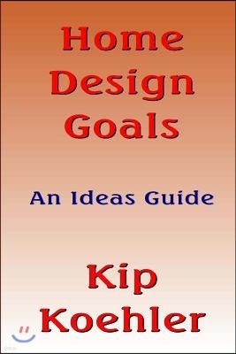 Home Design Goals: An Ideas Guide