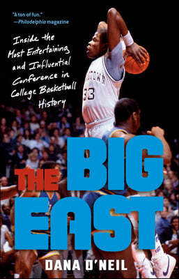 The Big East: Inside the Most Entertaining and Influential Conference in College Basketball History