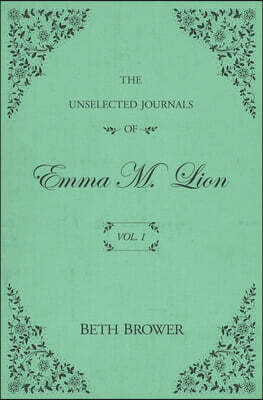 The Unselected Journals of Emma M. Lion: Vol. 1