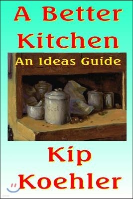 A Better Kitchen: An Ideas Guide