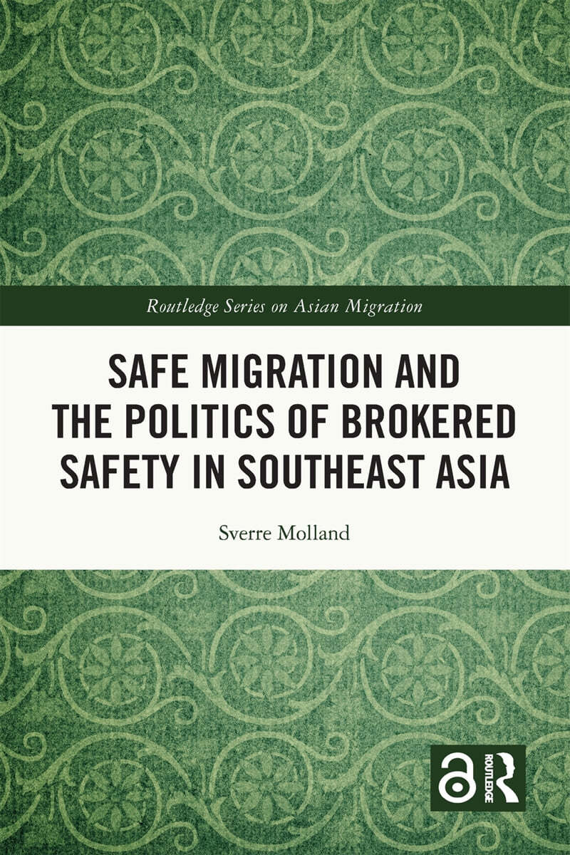 Safe Migration and the Politics of Brokered Safety in Southeast Asia