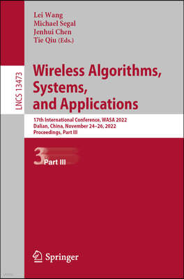 Wireless Algorithms, Systems, and Applications: 17th International Conference, Wasa 2022, Dalian, China, November 24-26, 2022, Proceedings, Part III